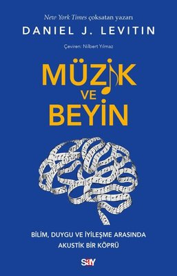 Muzik ve Beyin - Bilim Duygu ve İyileşme Arasında Akustik Bir Köpru | Say Yayınları (İnce Kapak)