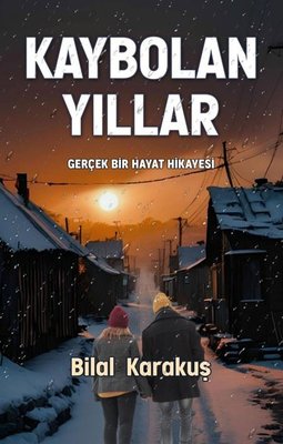 Kaybolan Yıllar - Gerçek Bir Hayat Hikayesi | Tunç Yayıncılık (İnce Kapak)