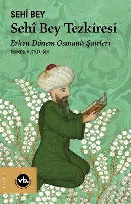 Sehi Bey Tezkiresi - Erken Dönem Osmanlı Şairleri | VakıfBank Kültür Yayınları (İnce Kapak)
