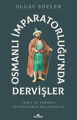 Osmanlı İmparatorluğu'nda Dervişler - Yerli ve Yabancı Seyyahların Anlatımıyla | Kronik Kitap (İnce Kapak)