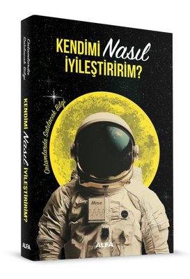 Kendimi Nasıl İyileştiririm? | Alfa Yayıncılık (İnce Kapak)