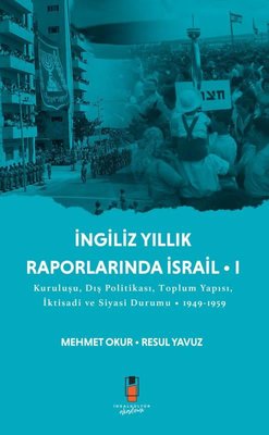 İngiliz Yıllık Raporlarında İsrail 1 - Kuruluşu Dış Politikası Toplum Yapısı İktisadi ve Siyasi D | İdeal Kültür Akademi (İnce Kapak)