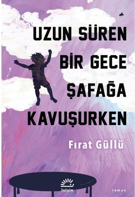 Uzun Süren Bir Gece Şafağa Kavuşurken | İletişim Yayınları (İnce Kapak)