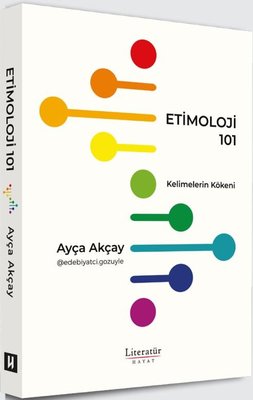 Etimoloji 101 - Kelimelerin Kökeni | Literatür Hayat (İnce Kapak)
