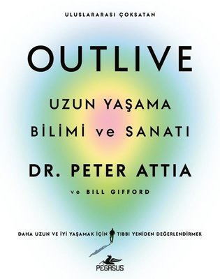 Outlive - Uzun Yaşama Bilimi ve Sanatı | Pegasus (İnce Kapak)