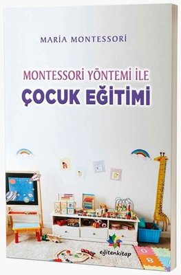 Montessori Yöntemi İle Çocuk Eğitimi | Eğiten Kitap (İnce Kapak)