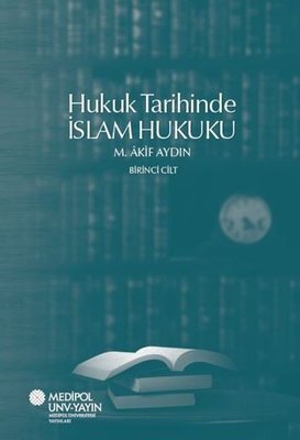 Hukuk Tarihinde İslam Hukuku - Birinci Cilt | Medipol Unv (İnce Kapak)