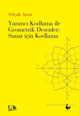 Yaratıcı Kodlama İle Geometrik Desenler: Sanat İçin Kodlama | Nesin Matematik Köyü (İnce Kapak)
