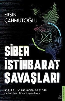 Siber İstihbarat Savaşları - Dijital Silahlanma Çağında Casusluk Operasyonları | Destek Yayınları (İnce Kapak)