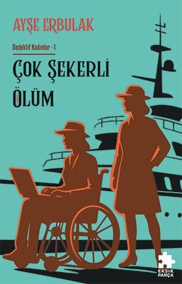 Çok Şekerli Ölüm - Dedektif Kadınlar 1 | Eksik Parça Yayınları (İnce Kapak)