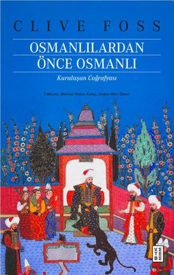 Osmanlılardan Önce Osmanlı - Kuruluşun Coğrafyası | Ketebe (İnce Kapak)