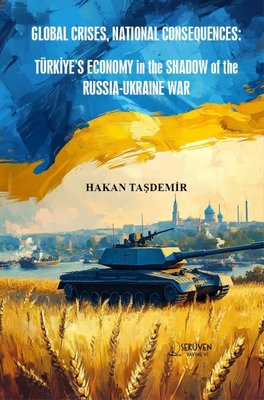 Global Crises National Consequences: Türkiyes Economy in the Shadow of the Russia - Ukraine War | Serüven Yayınevi (İnce Kapak)
