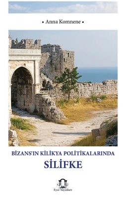 Bizans'ın Kilikya Politikalarında Silifke | Eyce Yayınları (İnce Kapak)