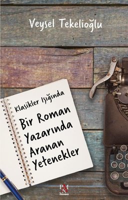 Klasikler Işığında Bir Roman Yazarında Aranan Yetenekler | Panama Yayıncılık (İnce Kapak)