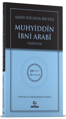 Aşkın Yolunda Bir Veli Muhyiddin İbni Arabi Hazretleri - Hidayet Öncüleri 7 | Akfeda Basım Yayın (İnce Kapak)
