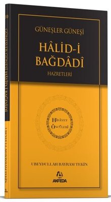 Güneşler Güneşi Halid-i Bağdadi Hazretleri - Hidayet Öncüleri 10 | Akfeda Basım Yayın (İnce Kapak)