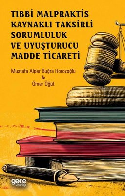 Tıbbi Malpraktis Kaynaklı Taksirli Sorumluluk ve Uyuşturucu Madde Ticareti | Gece Kitaplığı (İnce Kapak)