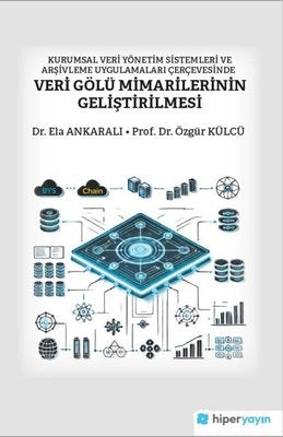 Kurumsal Veri Yönetim Sistemleri ve Arşivleme Uygulamaları Çerçevesinde Veri Gölü Mimarilerinin Geli | Hiperlink (İnce Kapak)