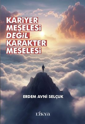 Kariyer Meselesi Değil Karakter Meselesi | Likya (İnce Kapak)