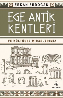 Ege Antik Kentleri ve Kültürel Miraslarımız | Nirengi Yayınları (İnce Kapak)