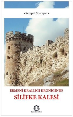 Ermeni Krallığı Kroniğinde Silifke Kalesi | Eyce Yayınları (İnce Kapak)