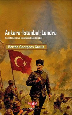 Ankara - İstanbul - Londra: Mustafa Kemal ve İngilizlerin Doğu Siyaseti | Pankuş Yayınları (İnce Kapak)