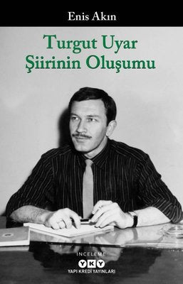 Turgut Uyar Şiirinin Oluşumu | Yapı Kredi Yayınları (İnce Kapak)