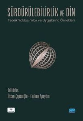 Sürdürülebilirlik ve Din - Teorik Yaklaşımlar ve Uygulama Örnekleri | Nobel Akademik Yayıncılık (İnce Kapak)