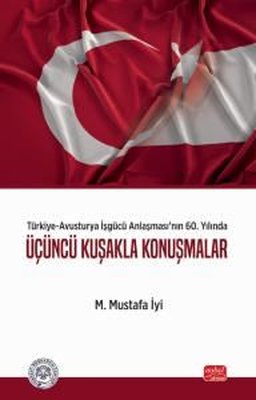 Türkiye - Avusturya İşgücü Anlaşması'nın 60. Yılında Üçüncü Kuşakla Konuşmalar | Nobel Bilimsel Eserler (İnce Kapak)