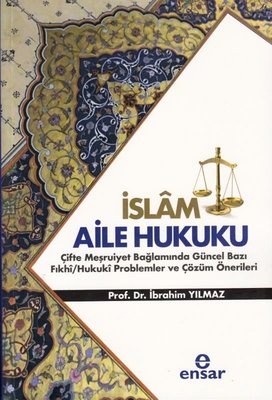 İslam Aile Hukuku: Çifte Meşruiyet Bağlamında Güncel Bazı Fıkhi - Hukuki Problemler ve Çözüm Önerile | Ensar Neşriyat (İnce Kapak)
