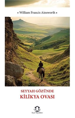 Seyyah Gözünde Kilikya Ovası | Eyce Yayınları (İnce Kapak)