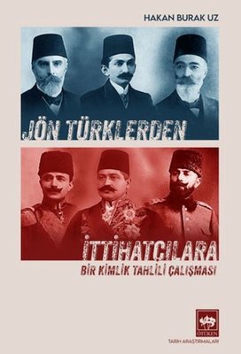 Jön Türklerden İttihatçılara - Bir Kimlik Tahlili Çalışması | Ötüken Neşriyat (İnce Kapak)