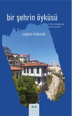 Bir Şehrin Öyküsü - Ordu Hatılarında Kısa Bir Gezinti | İzan Yayıncılık (İnce Kapak)