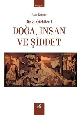 Doğa İnsan ve Şiddet - Biz ve Ötekiler 1 | İzan Yayıncılık (İnce Kapak)