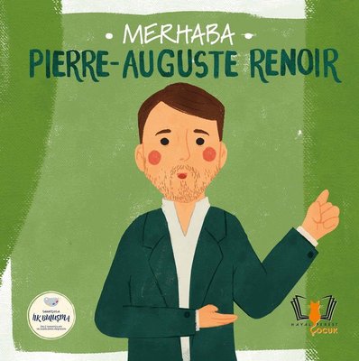 Merhaba Pierre - Auguste Renoir - Sanatçıyla İlk Buluşma | Hayalperest Çocuk (İnce Kapak)