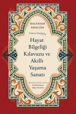 Hayat Bilgeliği Kılavuzu ve Akıllı Yaşama Sanatı - Düşünce Klasikleri - Bez Ciltli | Koridor Yayıncılık (Ciltli)