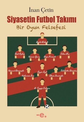 Siyasetin Futbol Takımı - Bir Oyun Felsefesi | Ender Şeyler Yayınları (İnce Kapak)
