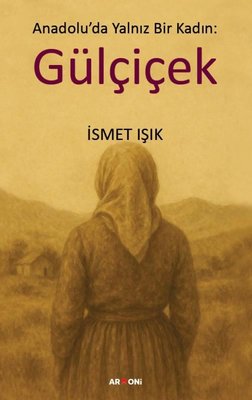 Anadolu'da Yalnız Bir Kadın: Gülçiçek | Armoni (İnce Kapak)