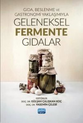 Gıda Beslenme ve Gastronomi Yaklaşımıyla Geleneksel Fermente Gıdalar | Nobel Akademik Yayıncılık (İnce Kapak)