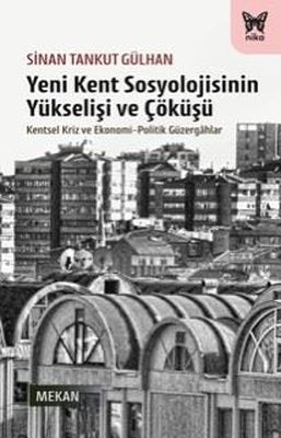 Yeni Kent Sosyolojisinin Yükselişi ve Çöküşü - Kentsel Kriz ve Ekonomi-Politik Güzergahlar | Nika Yayınevi (İnce Kapak)