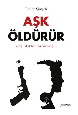 Aşk Öldürür | İkinci Adam Yayınları (İnce Kapak)