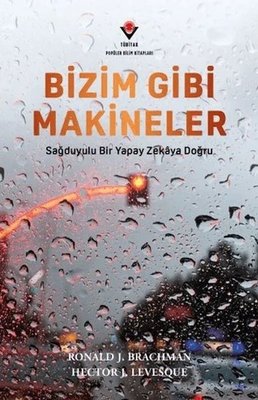 Bizim Gibi Makineler - Sağduyulu Bir Yapay Zekaya Doğru | Tübitak Yayınları (İnce Kapak)