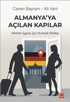 Almanya'ya Açılan Kapılar - Nitelikli İşgücü İçin Stratejik Rehber | Kırmızı Kedi (İnce Kapak)