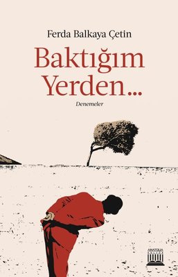 Baktığım Yerden Denemeler | Anatolia Kültür (İnce Kapak)