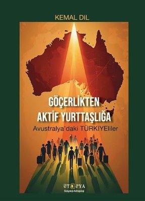 Göçerlikten Aktif Yurttaşlığa - Avustralya'daki Türkiyeliler | Ütopya Yayınevi (İnce Kapak)
