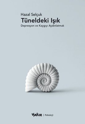 Tüneldeki Işık - Depresyon ve Kaygıyı Aydınlatmak | Yakın Kitabevi (İnce Kapak)