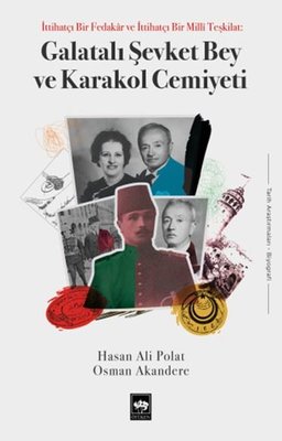 Galatalı Şevket Bey ve Karakol Cemiyeti - İttihatçı Bir Fedakar ve Bir Milli Teşkilat | Ötüken Neşriyat (İnce Kapak)