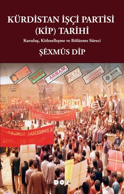 Kürdistan İşçi Partisi (KİP) Tarihi - Kuruluş Kitleselleşme ve Bölünme Süreci | Doz (İnce Kapak)