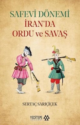 Safevi Dönemi İran'da Ordu ve Savaş | Yeditepe Akademi (İnce Kapak)