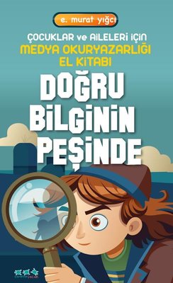 Doğru Bilginin Peşinde - Çocuklar ve Aileleri İçin Medya Okuryazarlığı El Kitabı | Caretta Çocuk (İnce Kapak)